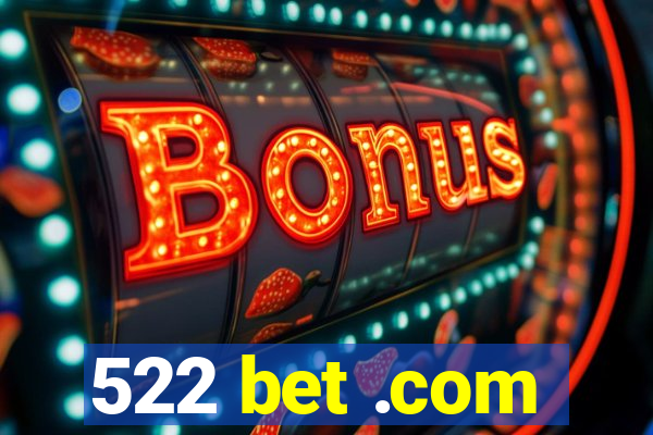 522 bet .com